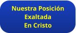 Nuestra Posición Exaltada En Cristo