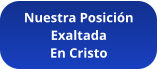 Nuestra Posición Exaltada En Cristo