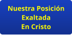 Nuestra Posición Exaltada En Cristo