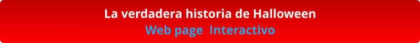 La verdadera historia de Halloween Web page  Interactivo