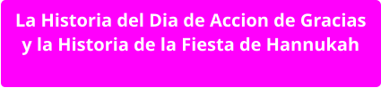 La Historia del Dia de Accion de Gracias y la Historia de la Fiesta de Hannukah