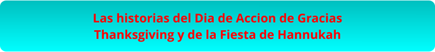 Las historias del Dia de Accion de Gracias Thanksgiving y de la Fiesta de Hannukah